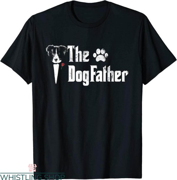 Border Collie T-Shirt The Dogfather Border Collie Dog Dad