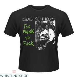 Dead Kennedys T-Shirt Too Drunk To Fuck Punk Rock Band Tee
