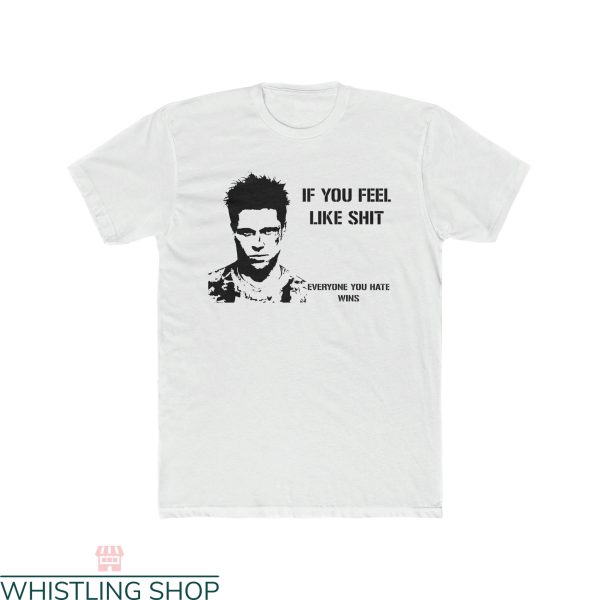 Fight Club T-Shirt If You Feel Like Everyone You Hate Wins