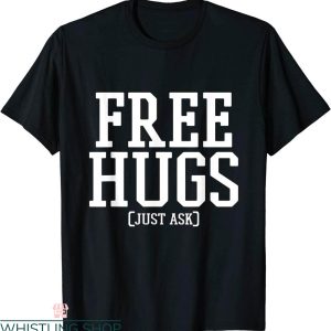 Free Hugs T-Shirt Just Ask Cool Kind Friendly Humor Funny