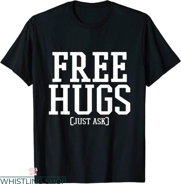 Free Hugs T-Shirt Just Ask Cool Kind Friendly Humor Funny