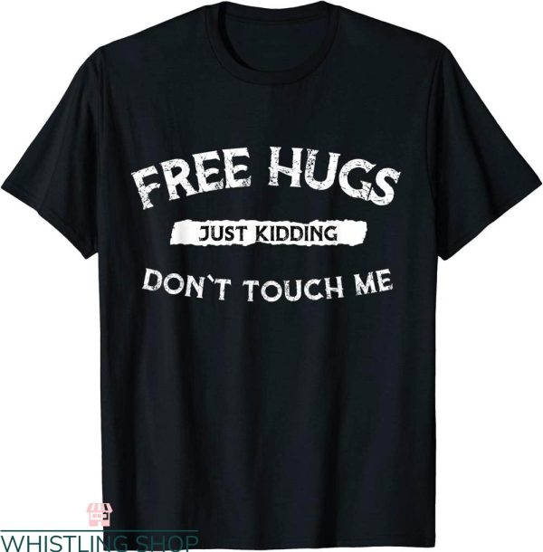 Free Hugs T-Shirt Just Kidding Don’t Touch Me Fun Valentine