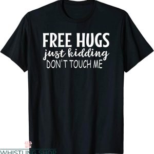 Free Hugs T-Shirt Just Kidding Don’t Touch Me Funny Tee