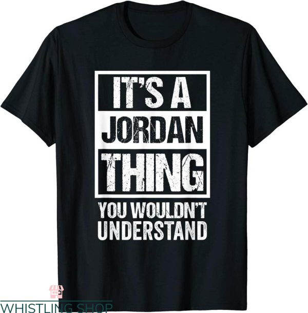Names On T-Shirt It’s A Jordan Thing You Wouldn’t Understand