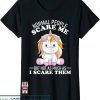 Normal People Scare Me T-Shirt But Not As Much I Scare Them