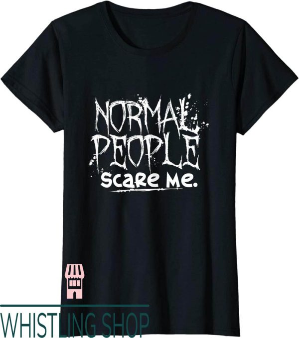 Normal People Scare Me T-Shirt Emo Slogan