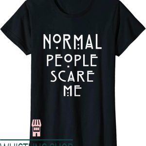 Normal People Scare Me T-Shirt Soft Touch T-Shirt