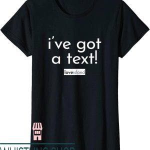 Love Island T-Shirt Official I Have Got A Text