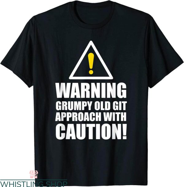 Old Git T-Shirt Funny Warning Grumpy Old Git Approach