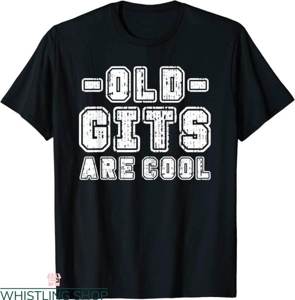 Old Git T-Shirt Old Gits Are Cool Funny Grandad Dad Birthday