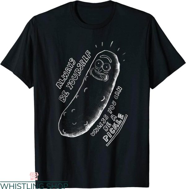 Pickle Rick T-Shirt Always Be Yourself Rick And Morty