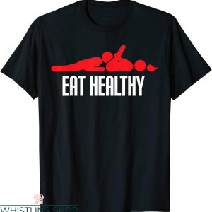 Rude Funny T-Shirt Funny Eat Healthy Sexy Rude Valentine Day