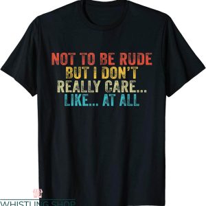 Rude Funny T-Shirt Funny Not To Be Rude But I Don’t Really