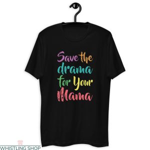 Save The Drama For Your Mama T Shirt