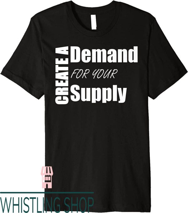 Supply And Demand T-Shirt Create Your Setting Motivational