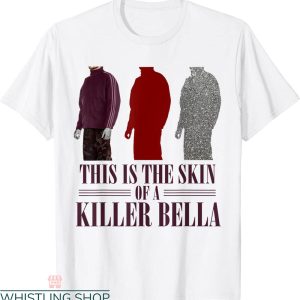This Is The Skin Of A Killer Bella T-Shirt