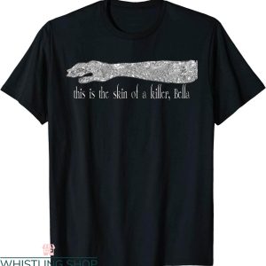 This Is The Skin Of A Killer Bella T-Shirt Funny Wuote Tee