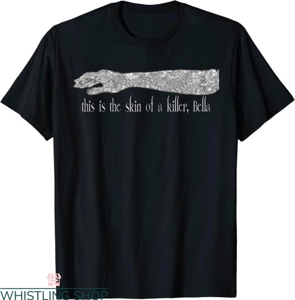 This Is The Skin Of A Killer Bella T-Shirt Funny Wuote Tee