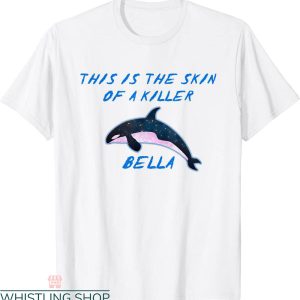 This Is The Skin Of A Killer Bella T-Shirt Orca Meme Funny