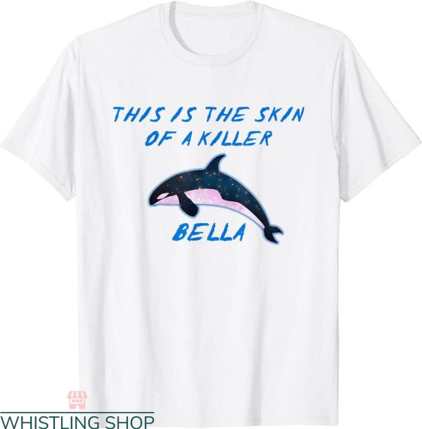 This Is The Skin Of A Killer Bella T-Shirt Orca Meme Funny