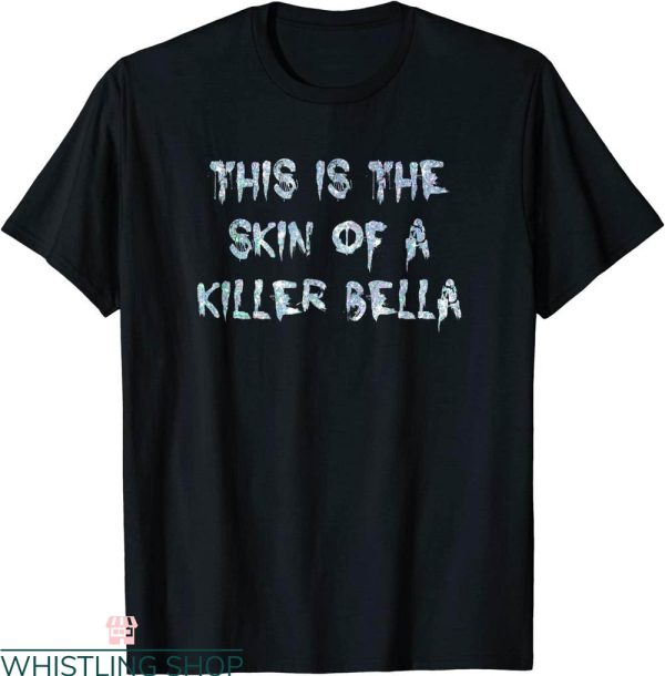 This Is The Skin Of A Killer Bella T-Shirt Robert Pattinson