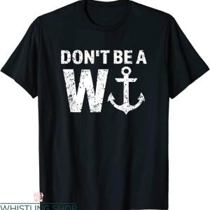 W Anchor T-Shirt Don’t Be A Wanker Wordplay Funny Nautical