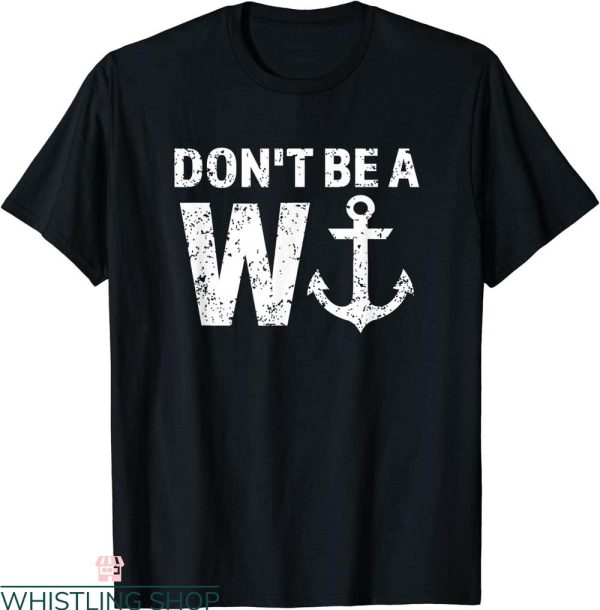 W Anchor T-Shirt Don’t Be A Wanker Wordplay Funny Nautical