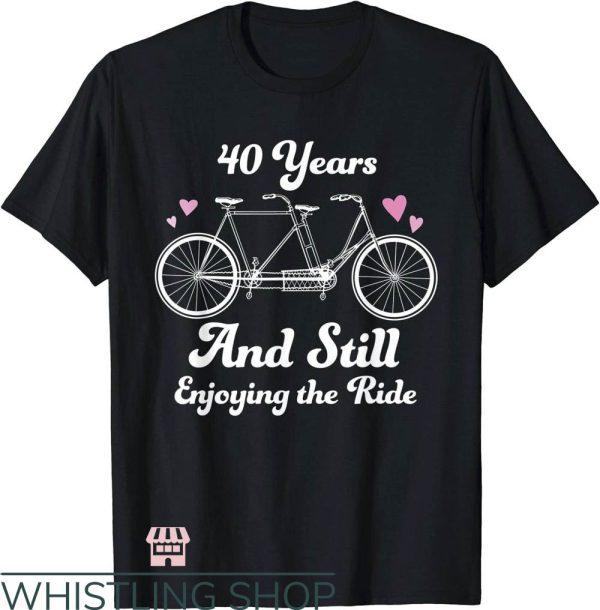 Anniversary Ideas T-Shirt 40 Years Still Enjoy The Ride