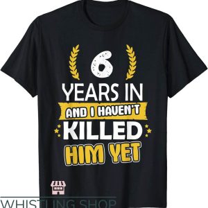 Anniversary Ideas T-Shirt 6th Year Anniversary Gift For Her