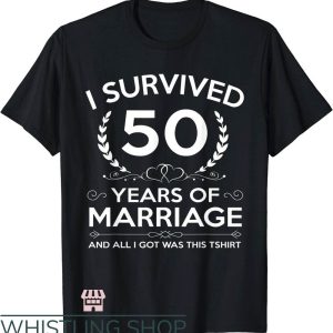 Anniversary Ideas T-Shirt Survived 50 Years Of Marriage