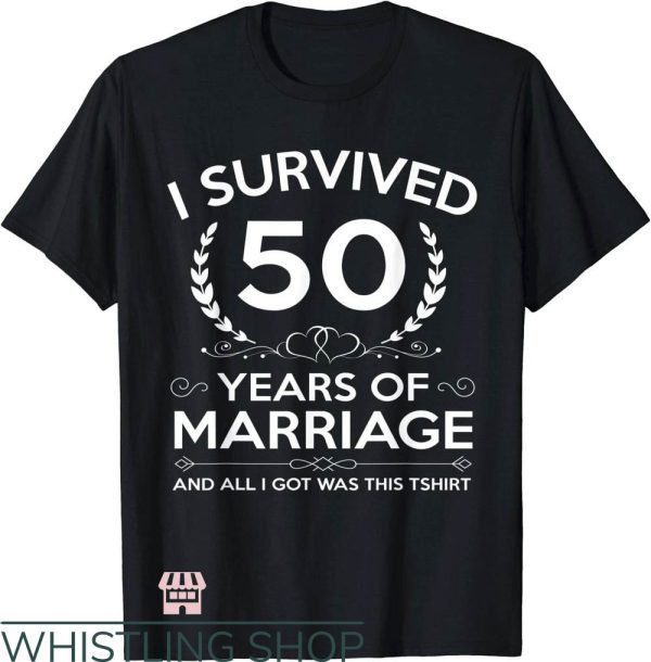 Anniversary Ideas T-Shirt Survived 50 Years Of Marriage