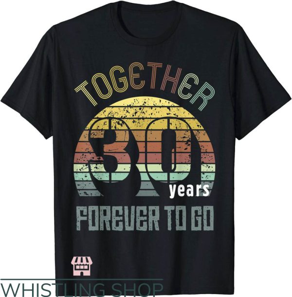 Anniversary Ideas T-Shirt Together 30 Years Forever To Go