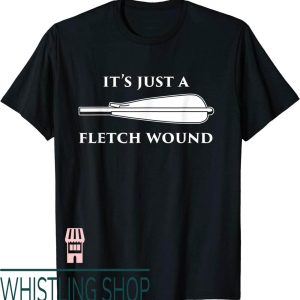 Archery Shooters T-Shirt Just Fletch Wound Funny Traditional