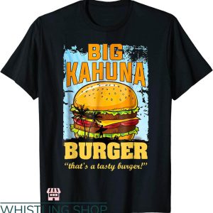 Big Kahuna Burger T-shirt That’s A Tasty Burger T-shirt