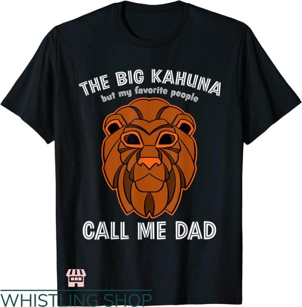 Big Kahuna Burger T-shirt The Big Kahuna Call Me Dad T-shirt