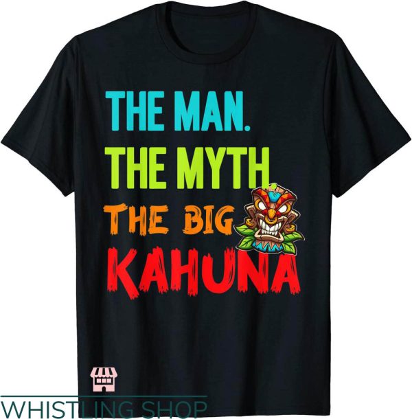 Big Kahuna Burger T-shirt The Man The Myth The Big Kahuna