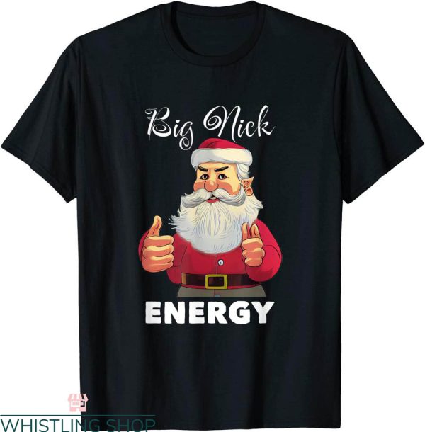 Big Nick Energy T-Shirt Funny Adult Humor Santa Christmas