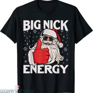 Big Nick Energy T-Shirt Funny Santa Xmas Christmas Tee