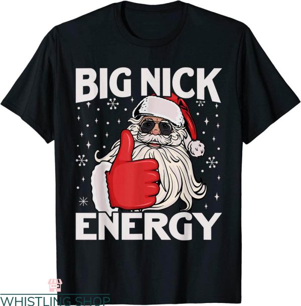 Big Nick Energy T-Shirt Funny Santa Xmas Christmas Tee