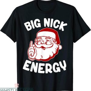 Big Nick Energy T-Shirt Funny Xmas Christmas Humor Tee