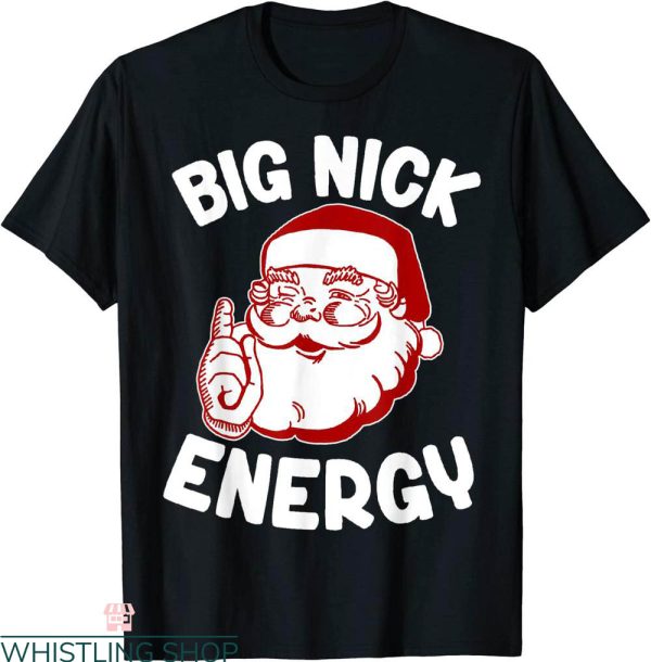 Big Nick Energy T-Shirt Funny Xmas Christmas Humor Tee