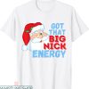 Big Nick Energy T-Shirt Santa Clause Christmas Funny