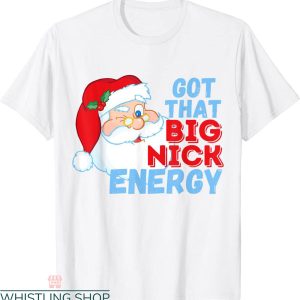 Big Nick Energy T-Shirt Santa Clause Christmas Funny