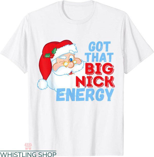 Big Nick Energy T-Shirt Santa Clause Christmas Funny