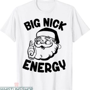 Big Nick Energy T-Shirt Santa Naughty Adult Humor Funny