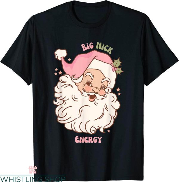 Big Nick Energy T-Shirt Santa Xmas Funny Christmas Tee