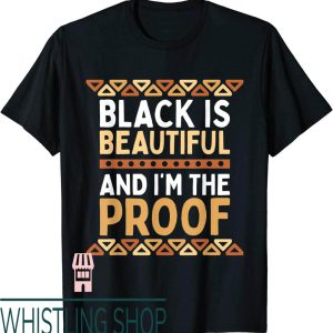 Black Is Beautiful T-Shirt And Im the Proof History