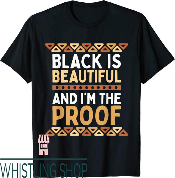 Black Is Beautiful T-Shirt And Im the Proof History