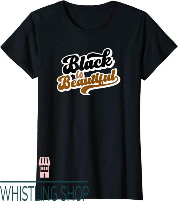 Black Is Beautiful T-Shirt Melanin