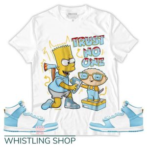 Blue Chill T Shirt Dunk High Homer Simpson Stewie Trust No One Unisex Sneaker Shirt Match